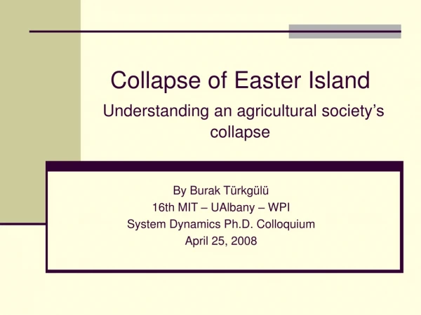 Collapse of Easter Island Understanding a n agricultural society ’s collapse