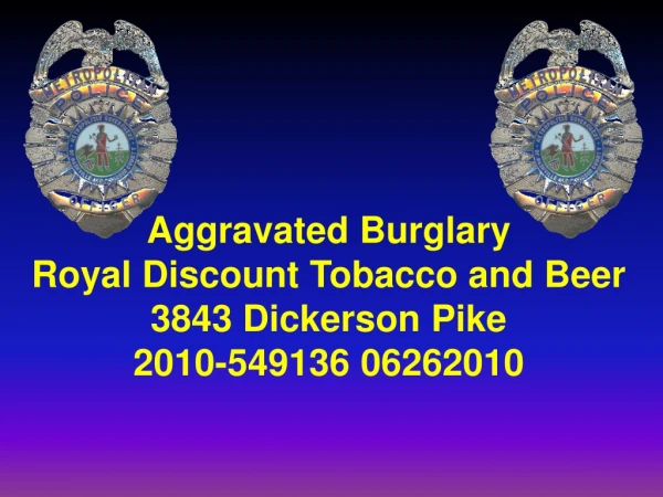 Aggravated Burglary Royal Discount Tobacco and Beer 3843 Dickerson Pike 2010-549136 06262010