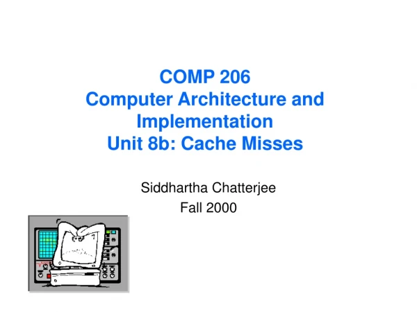 COMP 206 Computer Architecture and Implementation Unit 8b: Cache Misses