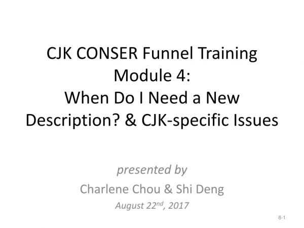 CJK CONSER Funnel Training Module 4: When Do I Need a New Description? &amp; CJK-specific Issues