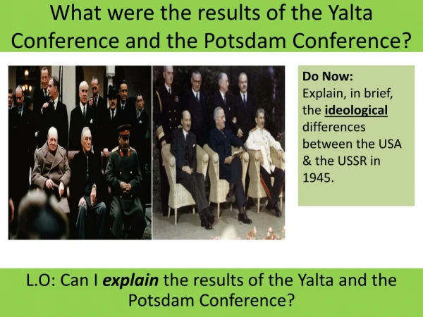 What were the results of the Yalta Conference and the Potsdam Conference?