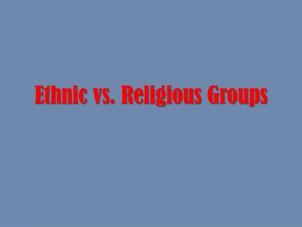 ethnic vs religious groups