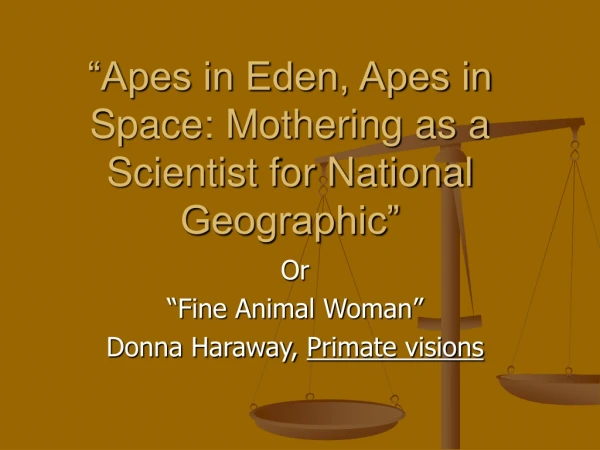 “Apes in Eden, Apes in Space: Mothering as a Scientist for National Geographic”