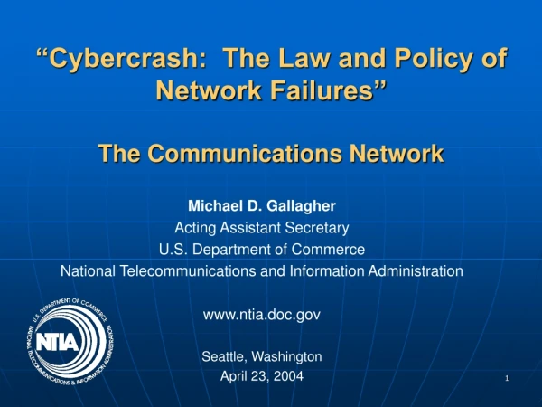“Cybercrash: The Law and Policy of Network Failures” The Communications Network