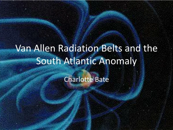 Van Allen Radiation Belts and the South Atlantic Anomaly