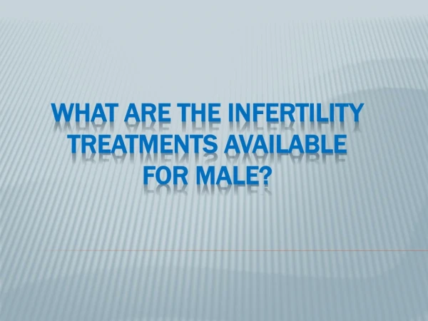 What are the infertility treatments available for male?