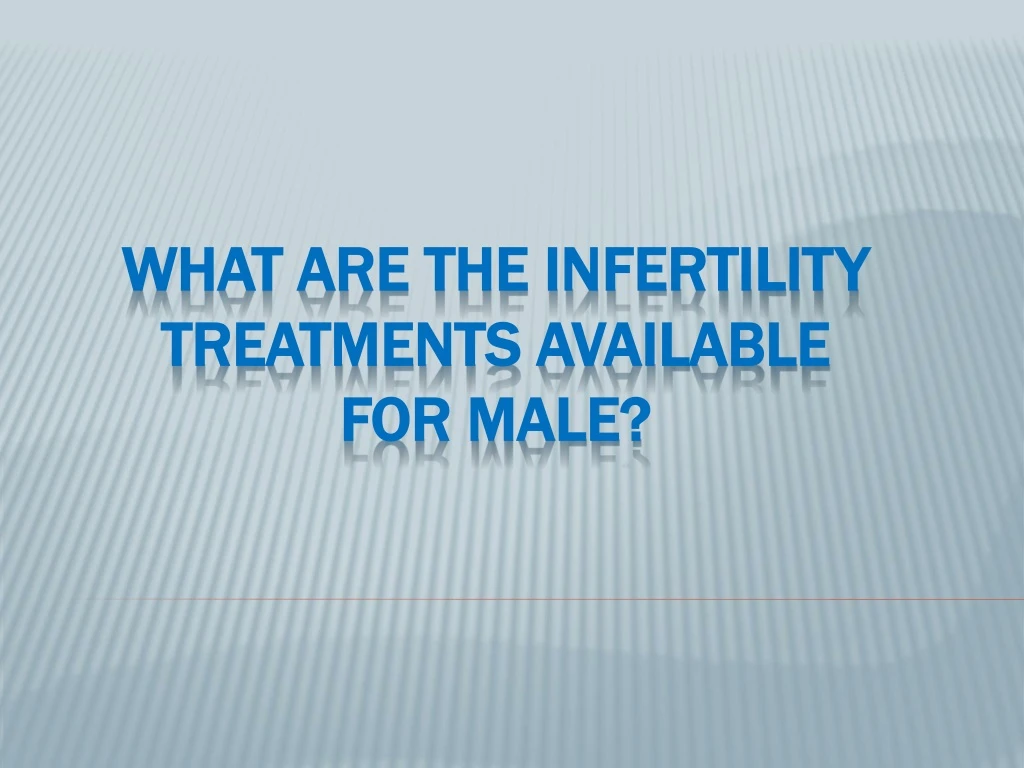 what are the infertility treatments available for male