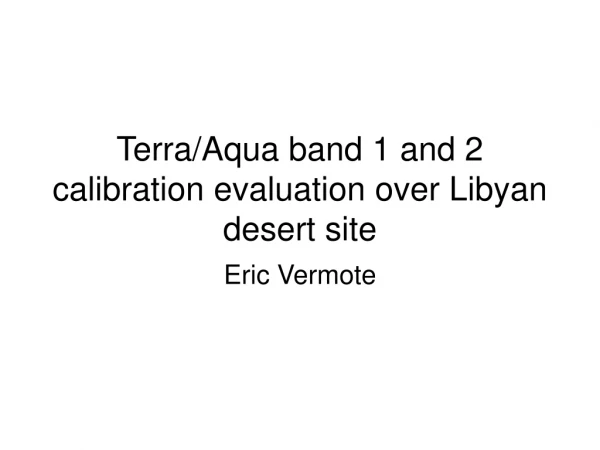 Terra/Aqua band 1 and 2 calibration evaluation over Libyan desert site