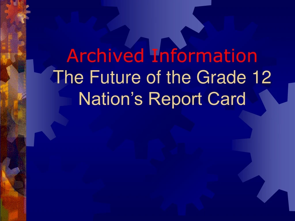 archived information the future of the grade 12 nation s report card