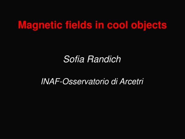 Magnetic fields in cool objects