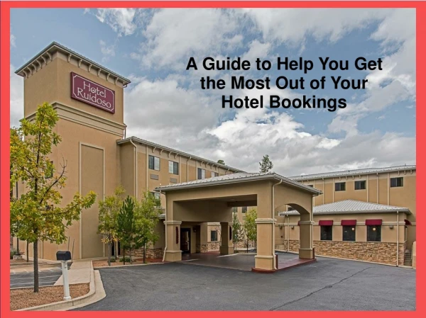 A Guide to Help You Get the Most Out of Your Hotel Bookings