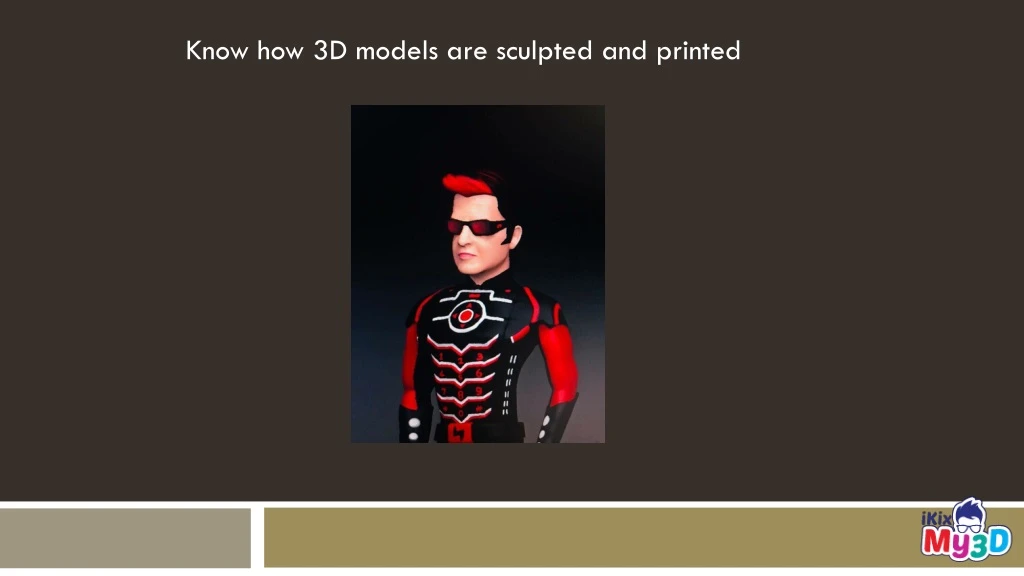 know how 3d models are sculpted and printed