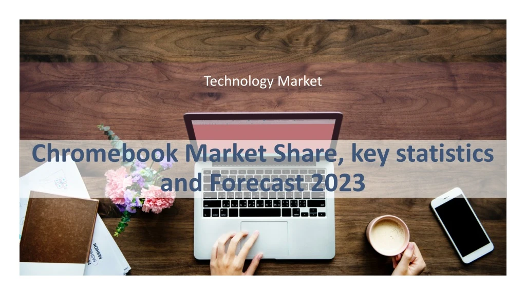 chromebook market share key statistics and forecast 2023