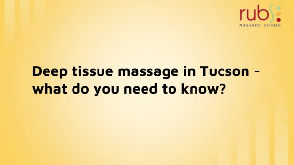 Deep Tissue Massage in Tucson - What do you need to know?