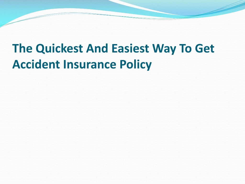 the quickest and easiest way to get accident insurance policy