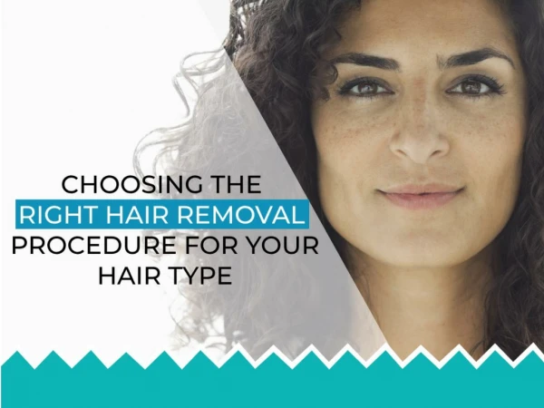 Choosing The Right Hair Removal Procedure For Your Hair Type