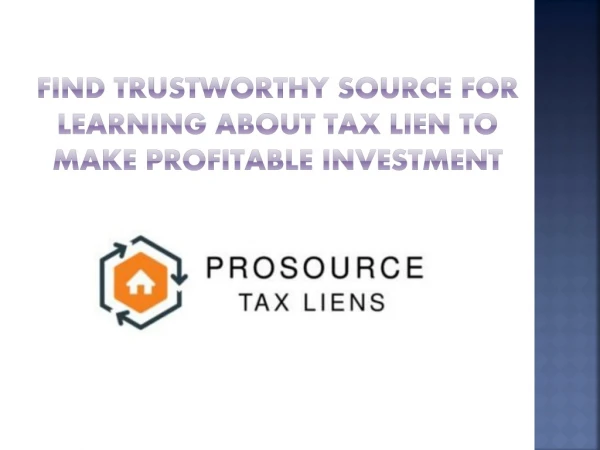 Find Trustworthy Source for Learning about Tax Lien to Make Profitable Investment