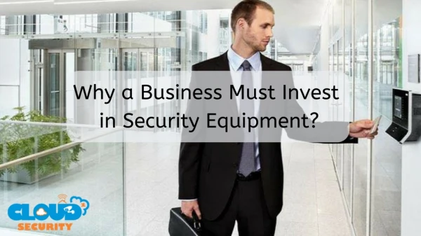 Why a Business Must Invest in Security Equipment?