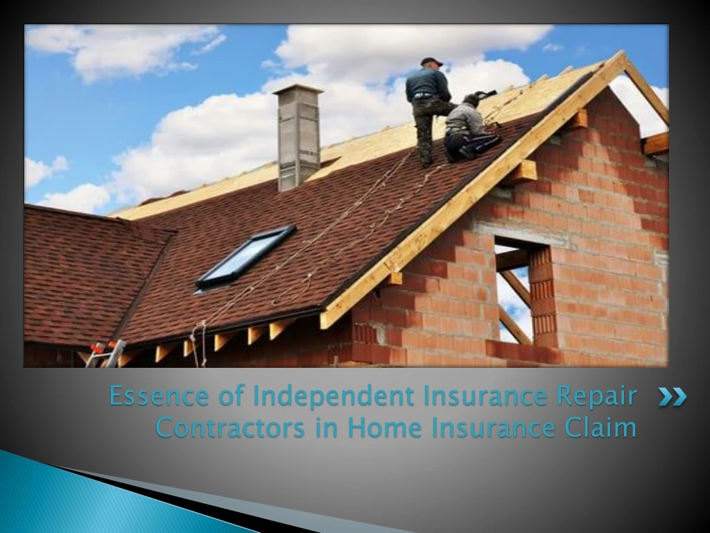 essence of independent insurance repair contractors in home insurance claim