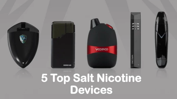 Top 5 Salt Nicotine Devices For Vaping