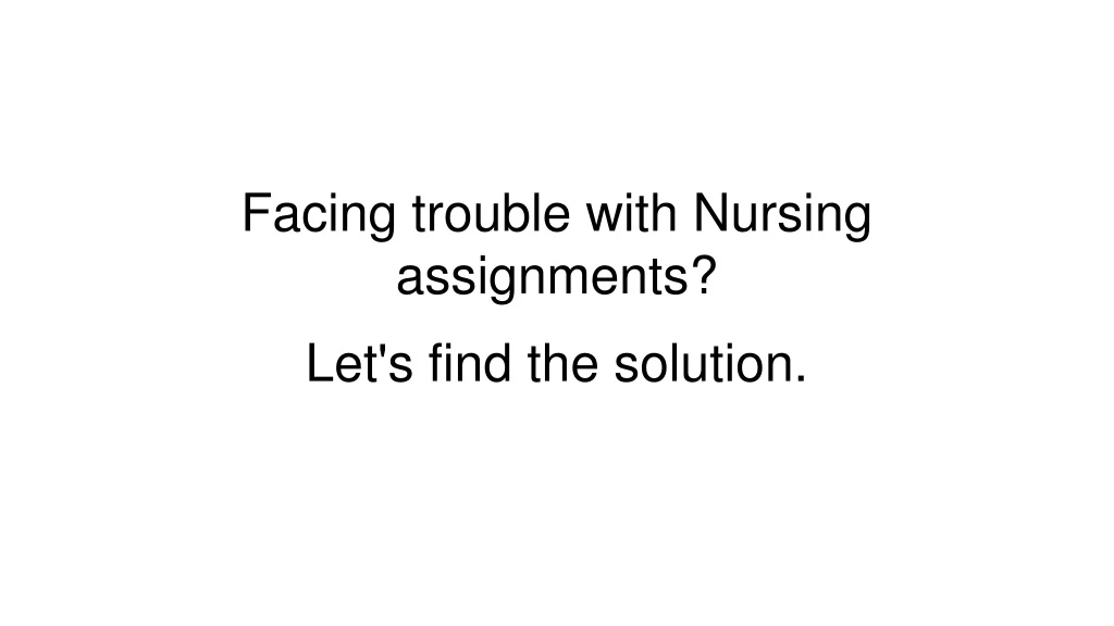 facing trouble with nursing assignments