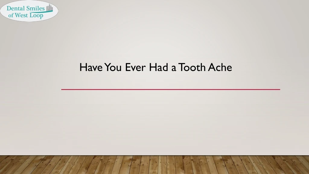 have you ever had a tooth ache