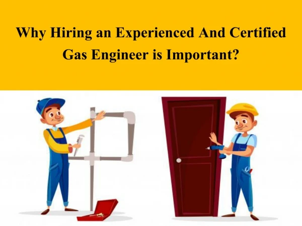 Why Hiring an Experienced and Certified Gas Engineer is Important?