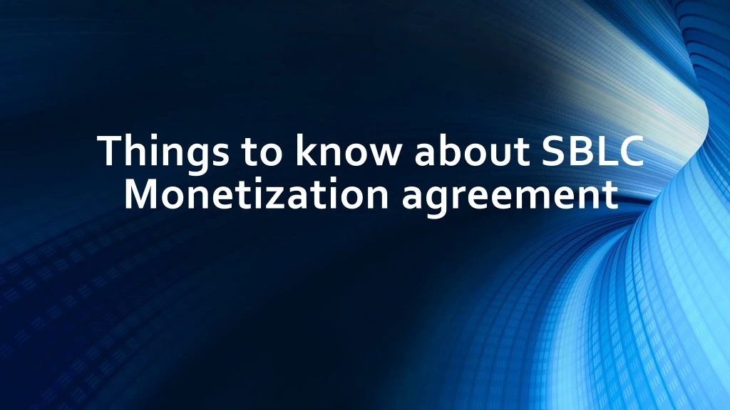 things to know about sblc monetization agreement