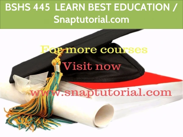 BSHS 445 LEARN BEST EDUCATION / Snaptutorial.com