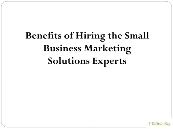 Benefits of Hiring the Small Business Marketing Solutions Experts