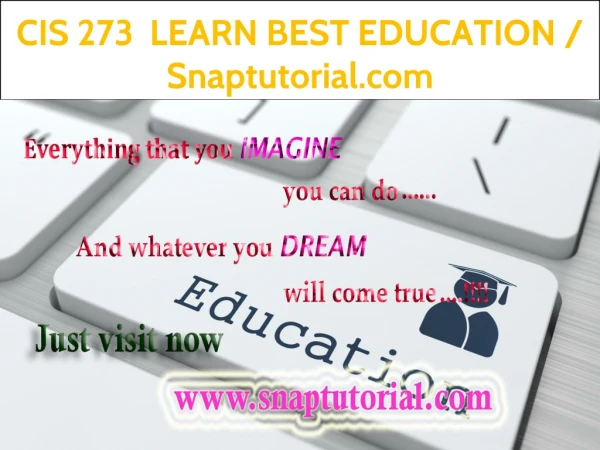 CIS 273 LEARN BEST EDUCATION / Snaptutorial.com