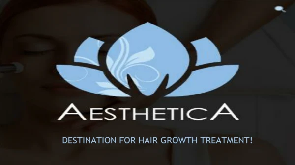 AESTHETICA DESTINATION FOR HAIR GROWTH TREATMENT!