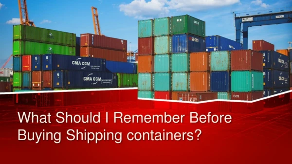 What Should I Remember Before Buying Shipping containers?