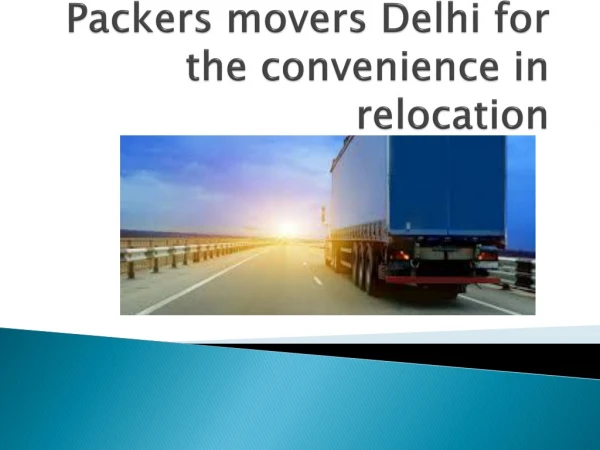 Packers movers Delhi for the convenience in relocation