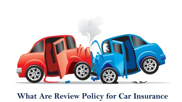 What Are Review Policy for Car Insurance