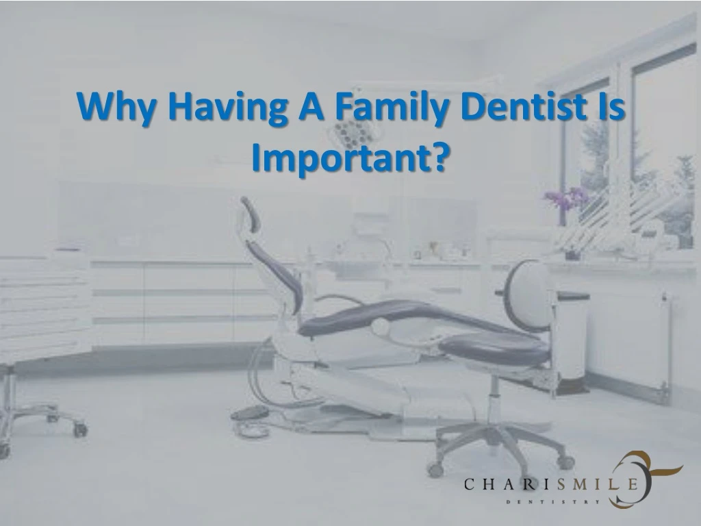 why having a family dentist is important