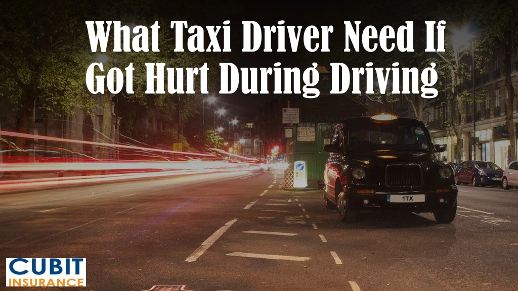 what taxi driver need if got hurt during driving