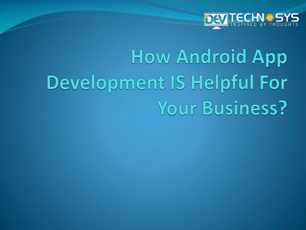how android app development is helpful for your business