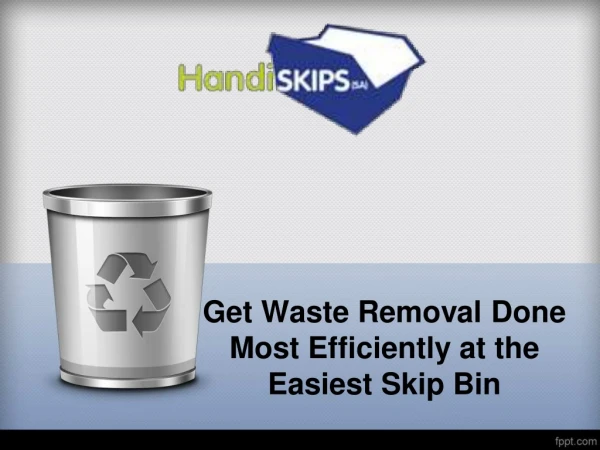 Get Waste Removal Done Most Efficiently at the Easiest Skip Bin