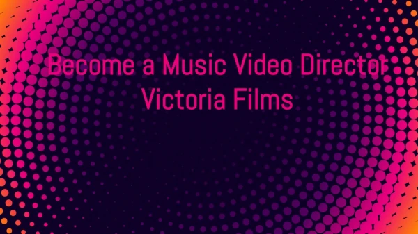 Become a Music Video Director|Victoria Films