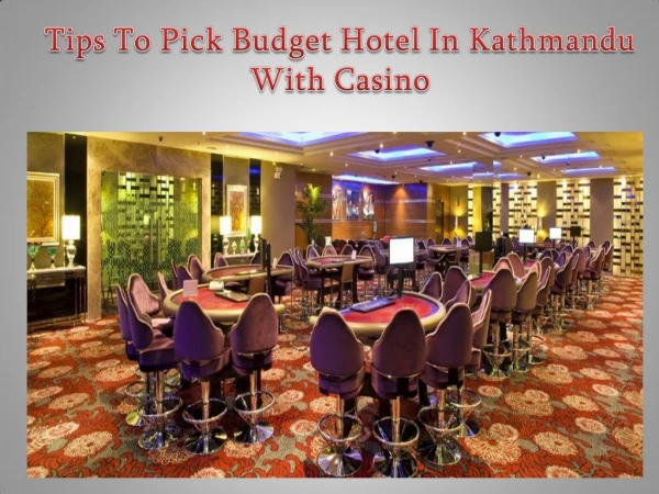 Tips To Pick Budget Hotel In Kathmandu With Casino