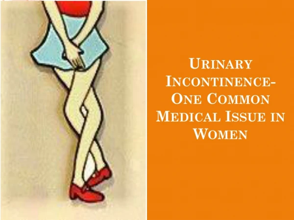 Urinary Incontinence- One Common Medical Issue in Women