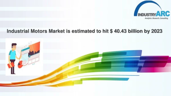 Industrial Motors Market is estimated to hit $ 40.43 billion by 2023