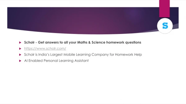 Scholr is India’s Largest Mobile Learning Company for Homework Help