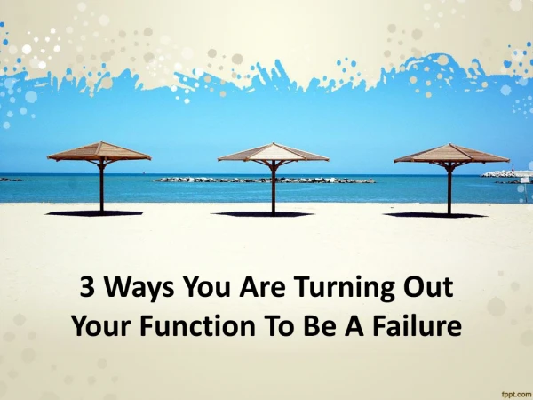 3 Ways You Are Turning Out Your Function To Be A Failure