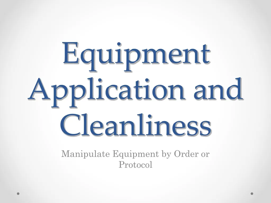 equipment application and cleanliness