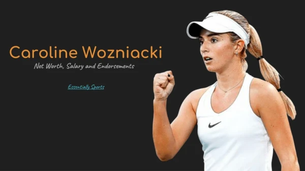 Caroline Wozniacki’s Net Worth, Salary and Endorsements