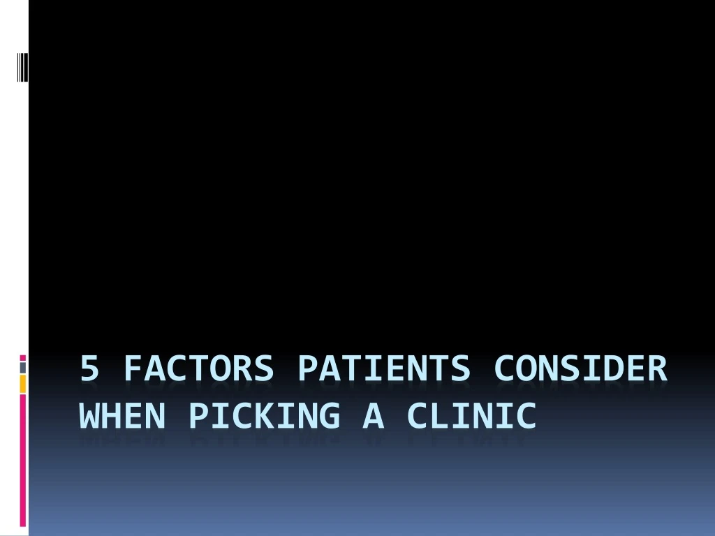 5 factors patients consider when picking a clinic