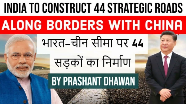India TO Construct 44 Strategic Road along Borders with China- StudyIQ