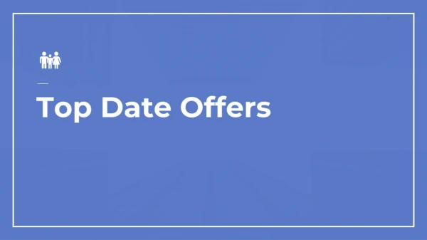 Top Date Offers- For You